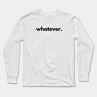 Whatever Long Sleeve T-Shirt